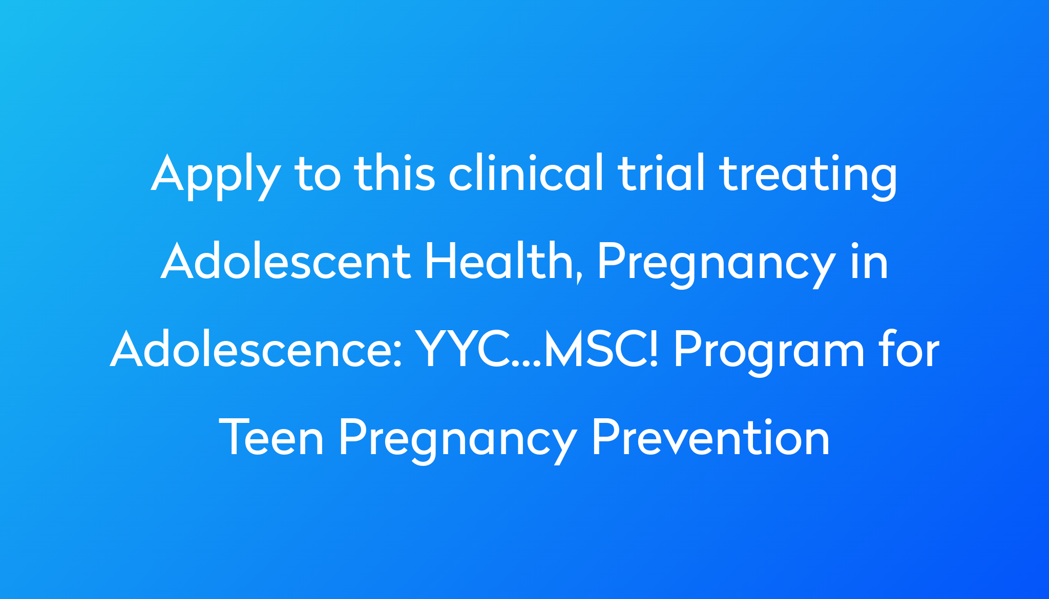 Yycmsc Program For Teen Pregnancy Prevention Clinical Trial 2024 Power 4343